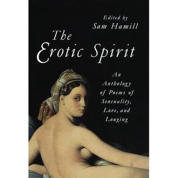 The Erotic Spirit : An Anthology of Poems of Sensuality, Love, and Longing (Paperback)