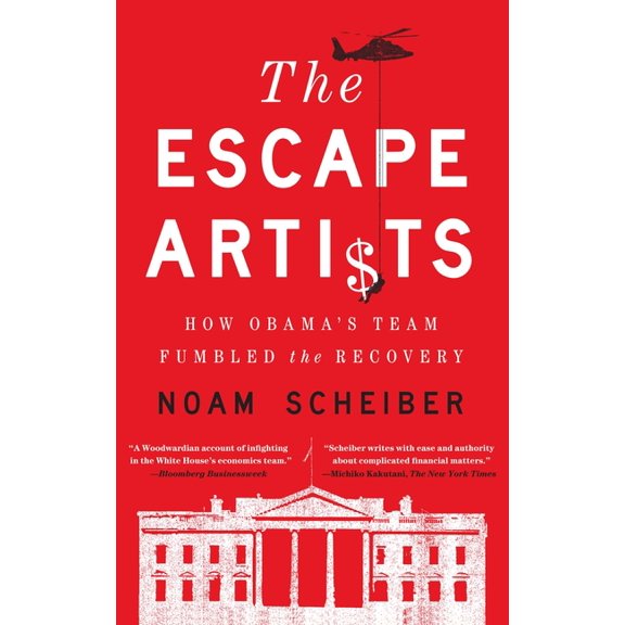 Escape Artists: How Obama's Team Fumbled the Recovery, (Paperback)