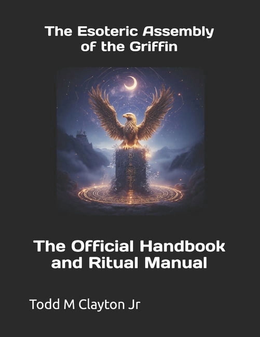 The Esoteric Assembly of the Griffin: The Official Handbook and Ritual Manual, (Paperback)