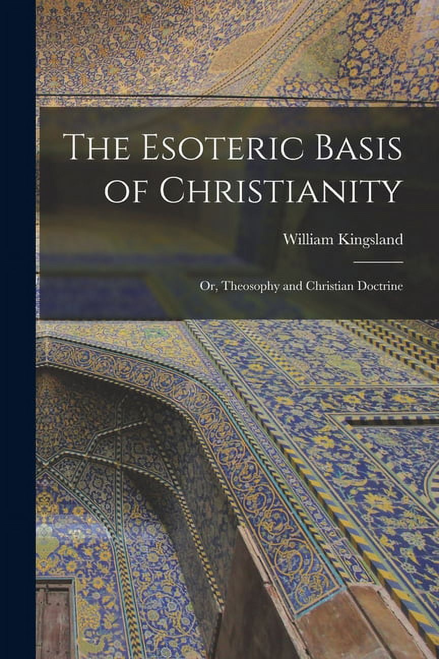The Esoteric Basis of Christianity: Or, Theosophy and Christian Doctrine, (Paperback)