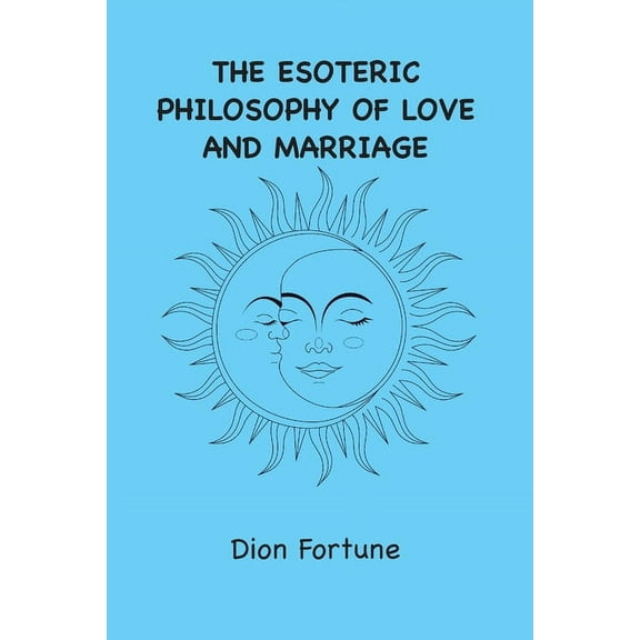 The Esoteric Philosophy of Love and Marriage, (Paperback)
