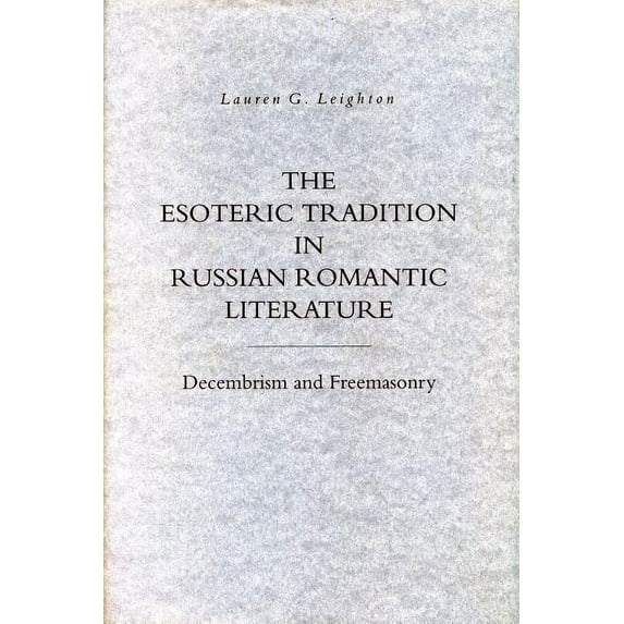 The Esoteric Tradition in Russian Romantic Literature: Decembrism and Freemasonry, (Paperback)