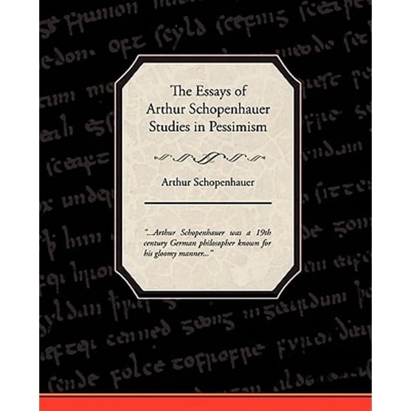 The Essays of Arthur Schopenhauer Studies in Pessimism (Paperback)