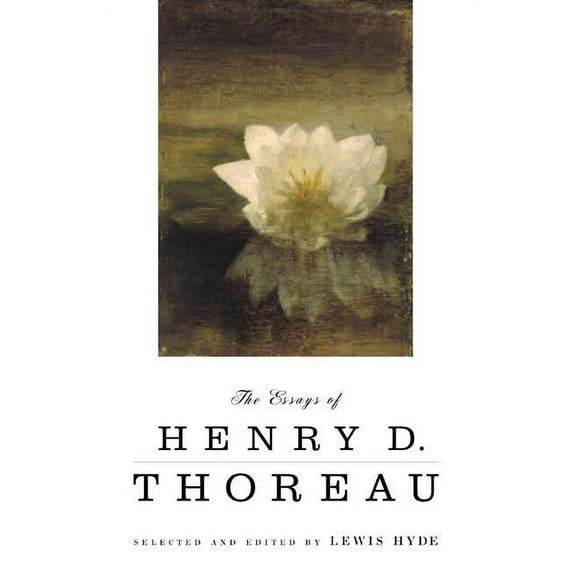 The Essays of Henry D. Thoreau: Selected and Edited by Lewis Hyde, (Paperback)