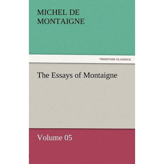 The Essays of Montaigne - Volume 05 (Paperback)