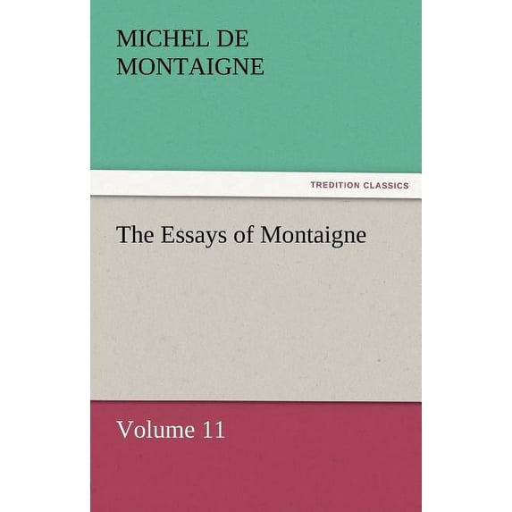 The Essays of Montaigne - Volume 11 (Paperback)