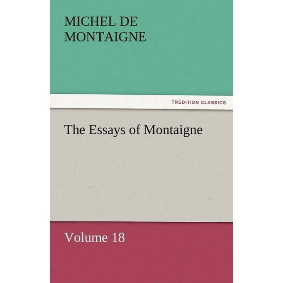 The Essays of Montaigne - Volume 18 (Paperback)