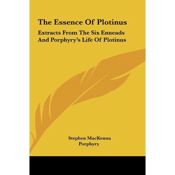 The Essence Of Plotinus: Extracts From The Six Enneads And Porphyrys Life Of Plotinus Hardcover 1161601546 9781161601541 Stephen MacKenna, Porphyry