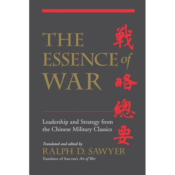 The Essence Of War : Leadership And Strategy From The Chinese Military Classics (Paperback)
