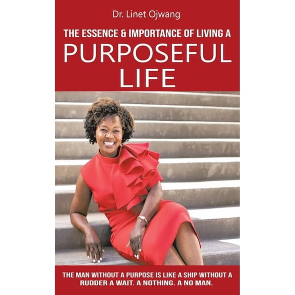 The Essence & Importance of Living a Purposeful Life, (Hardcover)