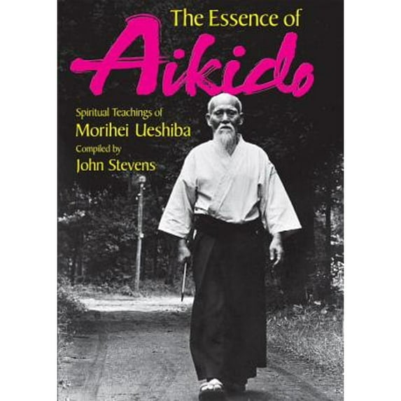 Pre-Owned The Essence of Aikido: Spiritual Teachings of Morihei Ueshiba (Paperback) 477002357X 9784770023575