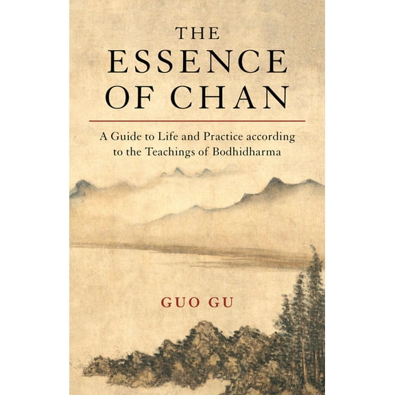 The Essence of Chan : A Guide to Life and Practice according to the Teachings of Bodhidharma (Paperback)
