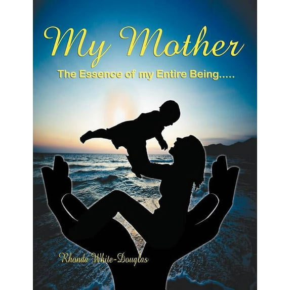 The Essence of My Entire Being.....My Mother (Paperback)