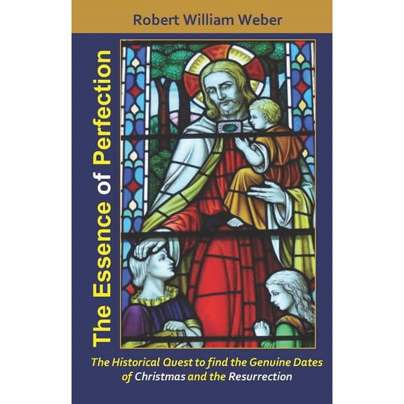 The Essence of Perfection: The Integral Existence of Jesus from the Star of Bethlehem to the Resurrection