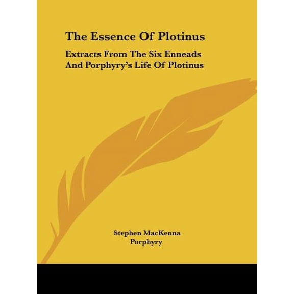 The Essence of Plotinus: Extracts from the Six Enneads and Porphyrys Life of Plotinus Paperback Stephen MacKenna, Porphyry