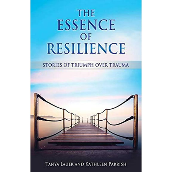 Pre-Owned The Essence of Resilience: Stories of Triumph Over Trauma (809) Paperback