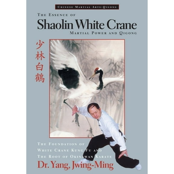 Pre-Owned The Essence of Shaolin White Crane: Martial Power and Qigong (Paperback) 1886969353 9781886969353