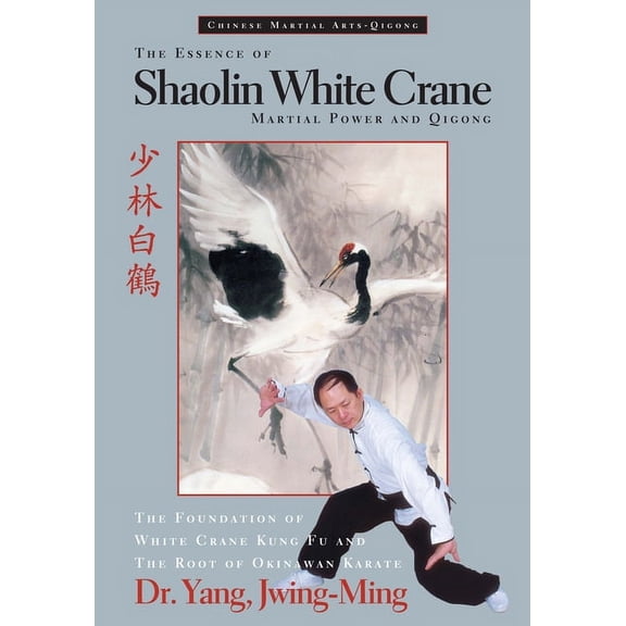 The Essence of Shaolin White Crane: Martial Power and Qigong, (Paperback)