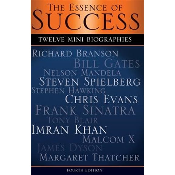 The Essence of Success: 12 Mini Biographies: Richard Branson Bill Gates Nelson Mandela Steven Spielberg Stephen Hawking Chris Evans Frank Sina