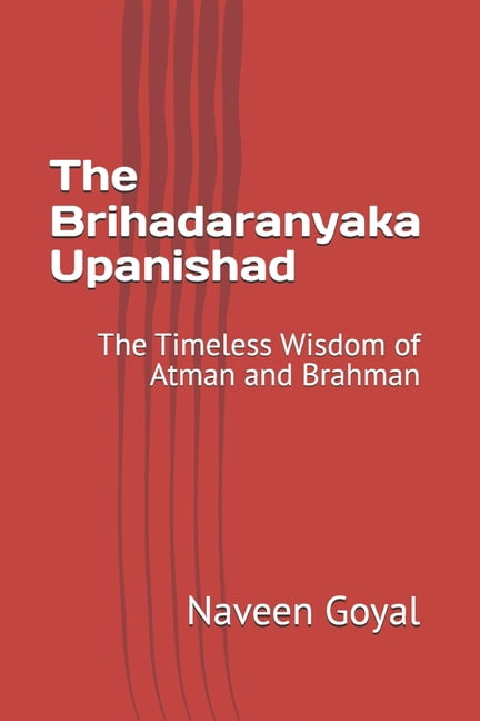 Ten Principal Upanishads The Brihadaranyaka Upanishad: The Timeless Wisdom of Atman and Brahman, (Paperback)
