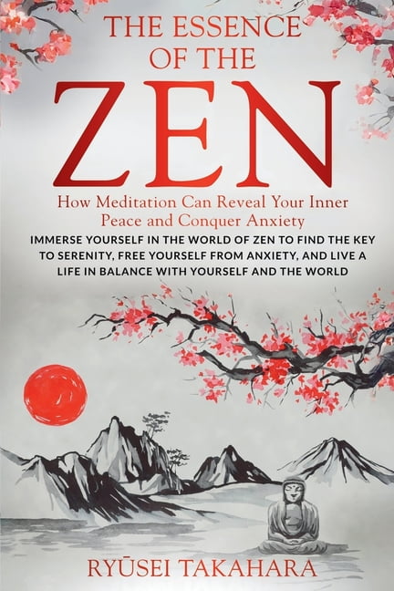 The Essence of Zen: How Meditation Can Reveal Your Inner Peace and Conquer Anxiety, (Paperback)