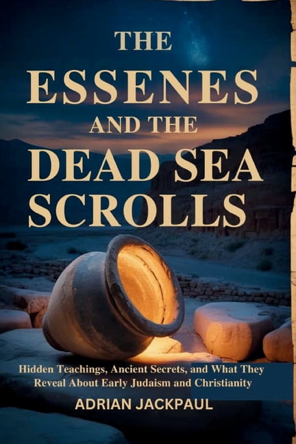 The Essenes and the Dead Sea Scrolls: Hidden Teachings, Ancient Secrets, and What They Reveal About Early Judaism and Ch, (Paperback)
