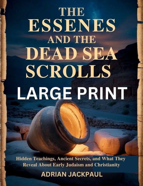 The Essenes and the Dead Sea Scrolls Large Print: Hidden Teachings, Ancient Secrets, and What They Reveal About Early Ju, (Paperback)