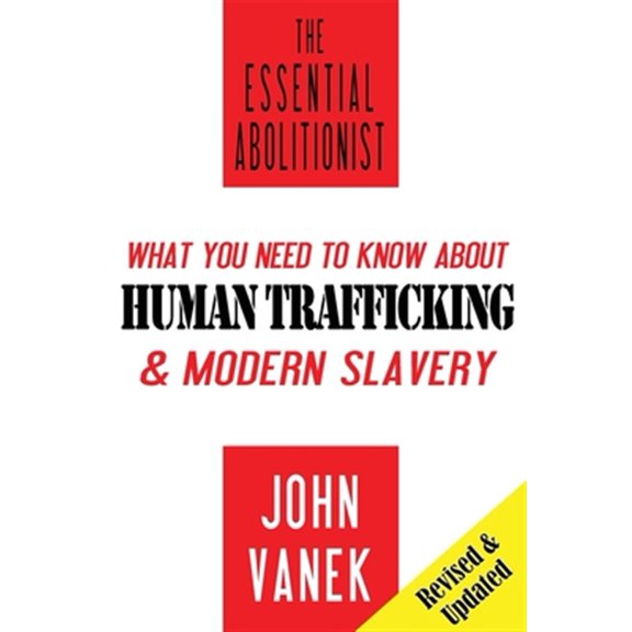 Pre-Owned The Essential Abolitionist: What You Need to Know About Human Trafficking & Modern Slavery (Paperback) 0997118008 9780997118001