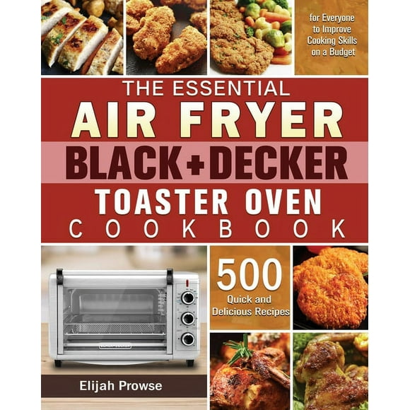 The Essential Air Fryer BLACK+DECKER Toaster Oven Cookbook, (Paperback)