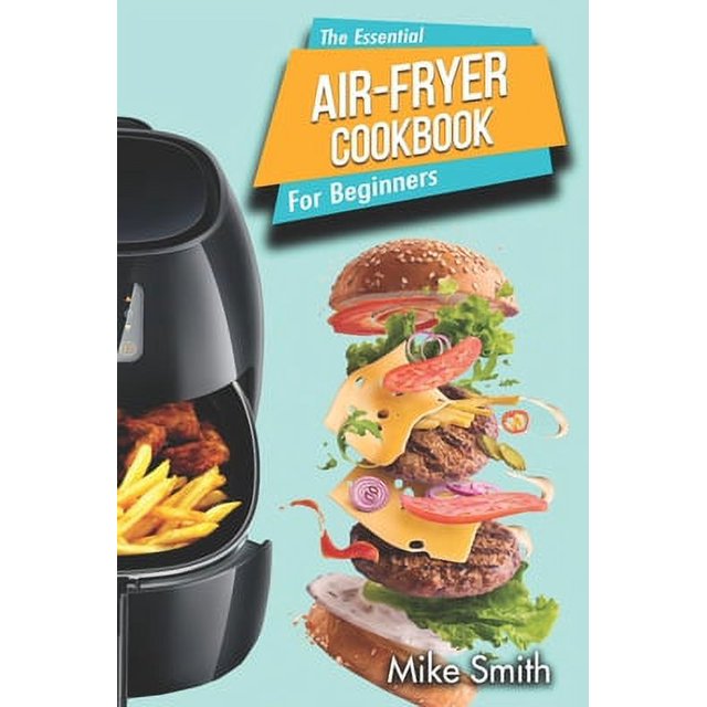 The Essential Air Fryer Cookbook For Beginners 5 Ingredient Affordable Roast Most Wanted