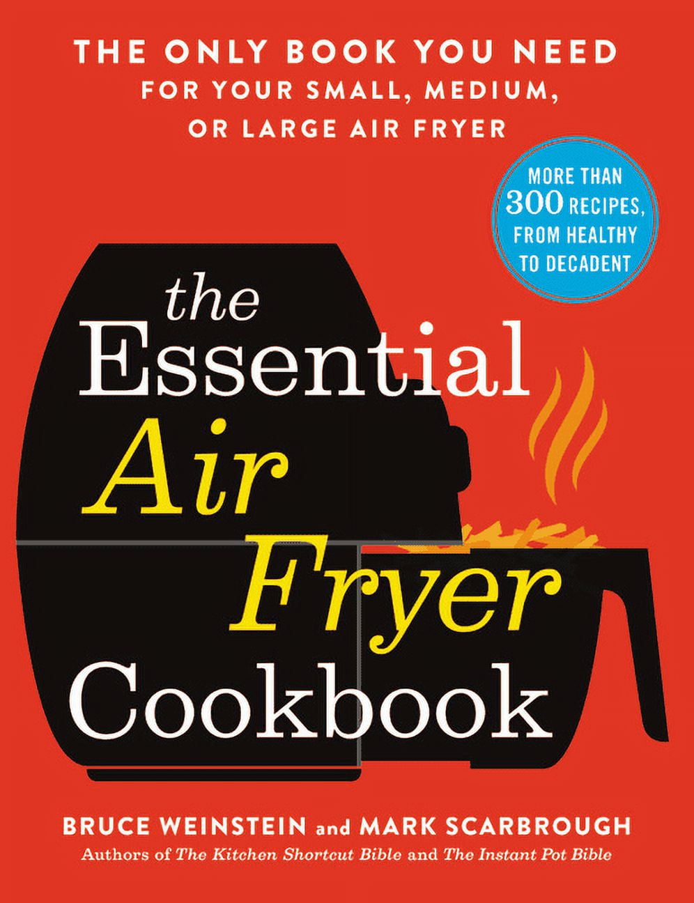 BRUCE WEINSTEIN The Essential Air Fryer Cookbook: The Only Book You Need for Your Small, Medium, or Large Air Fryer, (Paperback)