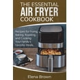 thumbnail image 1 of The Essential Air Fryer Cookbook : Recipes for Frying, Baking, Roasting, and Cooking Your Family's Favorite Meals (Paperback), 1 of 1