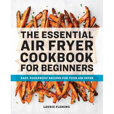 The Essential Air Fryer Cookbook for Beginners : Easy, Foolproof Recipes for Your Air Fryer (Paperback)