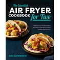 The Essential Air Fryer Cookbook for Two Perfectly Portioned Recipes