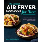 The Essential Air Fryer Cookbook for Two: Perfectly Portioned Recipes for Healthier Fried Favorites, (Paperback)