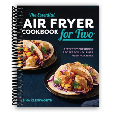 The Essential Air Fryer Cookbook for Two: Perfectly Portioned Recipes for Healthier Fried Favorites (Spiral Bound)