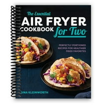The Essential Air Fryer Cookbook for Two: Perfectly Portioned Recipes for Healthier Fried Favorites (Spiral Bound)