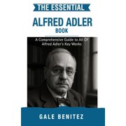 Masters of the Mind Essential Psycholog The Essential Alfred Adler A Comprehensive Guide to All Of Alfred Adler's Key Works, Paperback