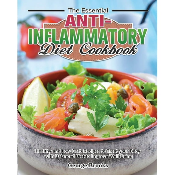 The Essential Anti-Inflammatory Diet Cookbook: Healthy and Easy Recipes to Treat your Body with Balanced Diet to Improve, (Paperback)