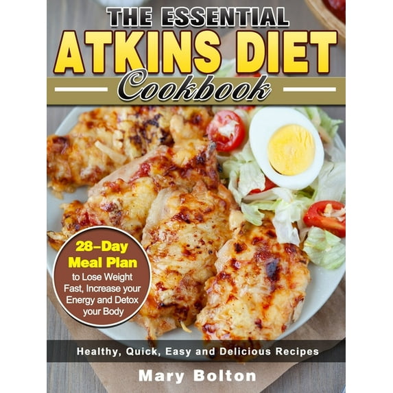 The Essential Atkins Diet Cookbook: Healthy, Quick, Easy and Delicious Recipes with 28-Day Meal Plan to Lose Weight Fast, (Hardcover)