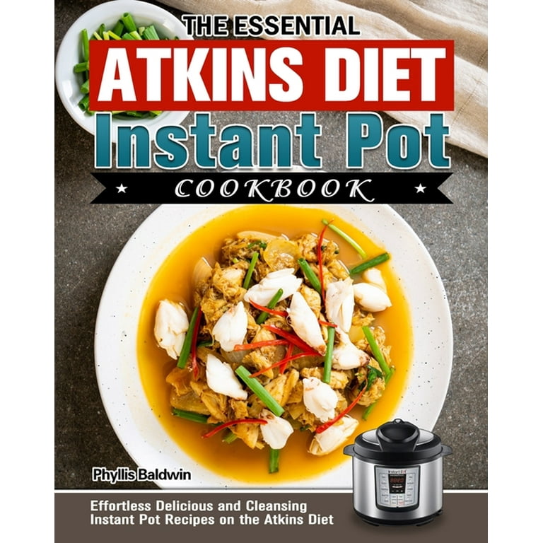 The Essential Atkins Diet Instant Pot Cookbook Effortless