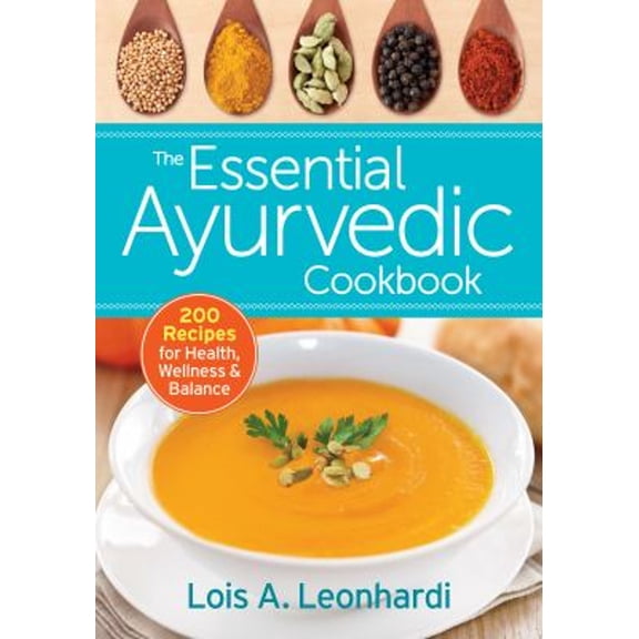 Pre-Owned The Essential Ayurvedic Cookbook: 200 Recipes for Health, Wellness and Balance (Paperback) 0778805131 9780778805137