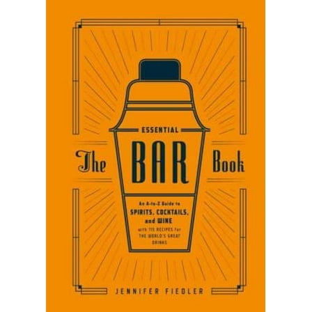Pre-Owned The Essential Bar Book: An A-To-Z Guide to Spirits, Cocktails, and Wine, with 115 Recipes for the World's Great Drinks (Hardcover) 1607746530 9781607746539