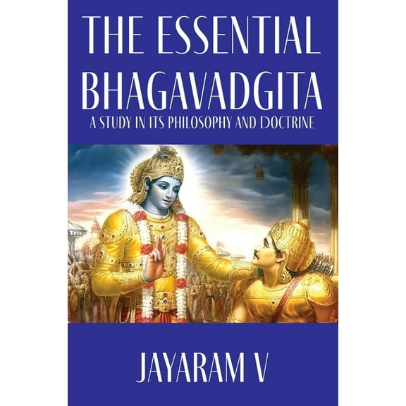 The Essential Bhagavadgita: A Study in Its Philosophy and Doctrine, (Paperback)