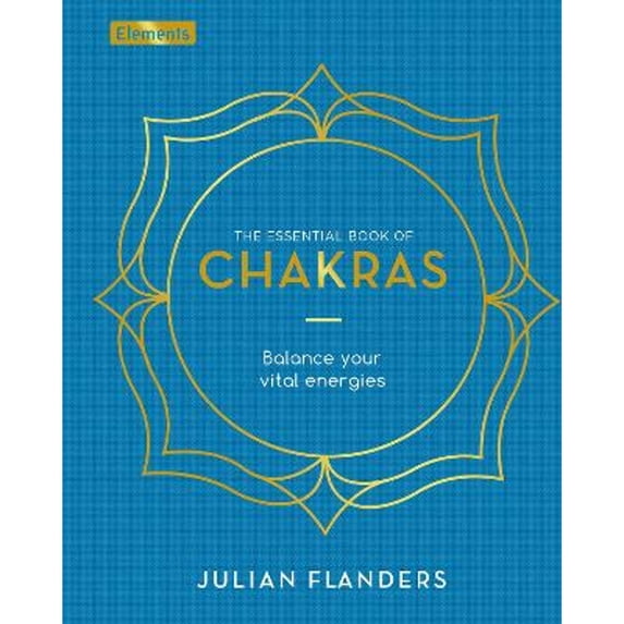 Pre-Owned The Essential Book of Chakras: Balance Your Vital Energies (Hardcover 9781789509632) by Julian Flanders
