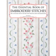 The Essential Book of Embroidery Stitches Beautiful Hand Embroidery Stitches 100 + Stitches with Step by Step Photos a, Paperback