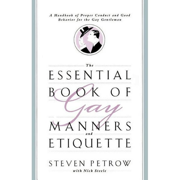 The Essential Book of Gay Manners and Etiquette: A Handbook of Proper Conduct and Good Behavior for the Gay Gentleman, (Paperback)