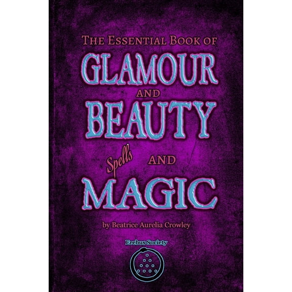 The Essential Book of Glamour and Beauty Spells and Magic, (Paperback)