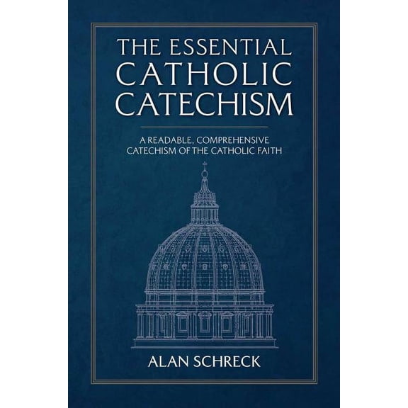 The Essential Catholic Catechism: A Readable, Comprehensive Catechism of the Catholic Faith, (Paperback)