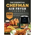 thumbnail image 1 of The Essential Chefman Air Fryer Cookbook: 600 Irresistible and Unexpected Air Fryer Recipes that Busy and Novice Can Coo, (Hardcover), 1 of 1